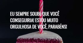 Eu sempre soube que você conseguiria! Estou muito orgulhosa de você, parabéns!