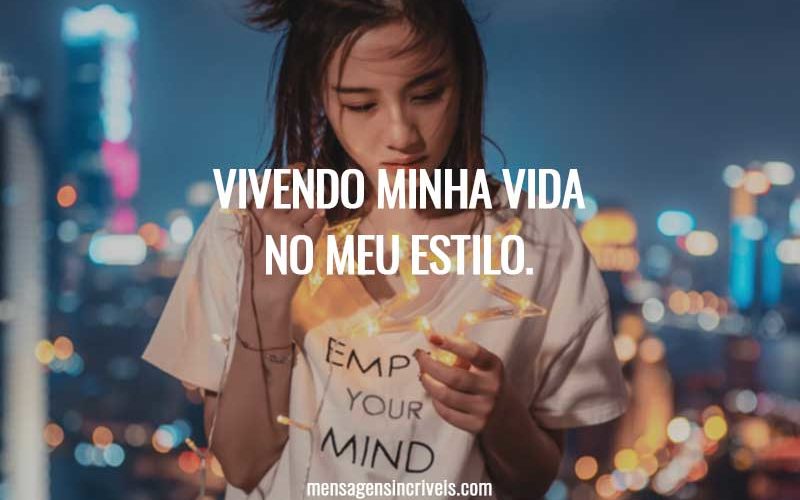 Vivendo minha vida no meu estilo.