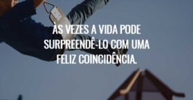 Às vezes a vida pode surpreendê-lo com uma feliz coincidência.