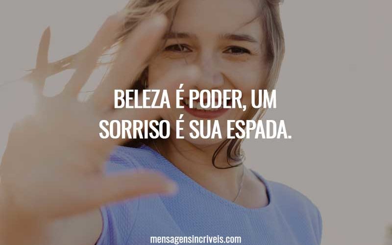 Beleza é poder, um sorriso é sua espada.
