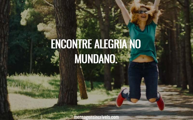 Encontre alegria no mundano.
