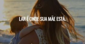 Lar é onde sua mãe está.