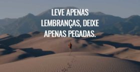 Leve apenas lembranças, deixe apenas pegadas.