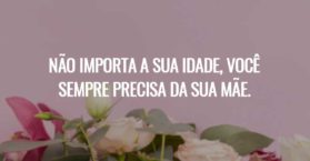 Não importa a sua idade, você sempre precisa da sua mãe.