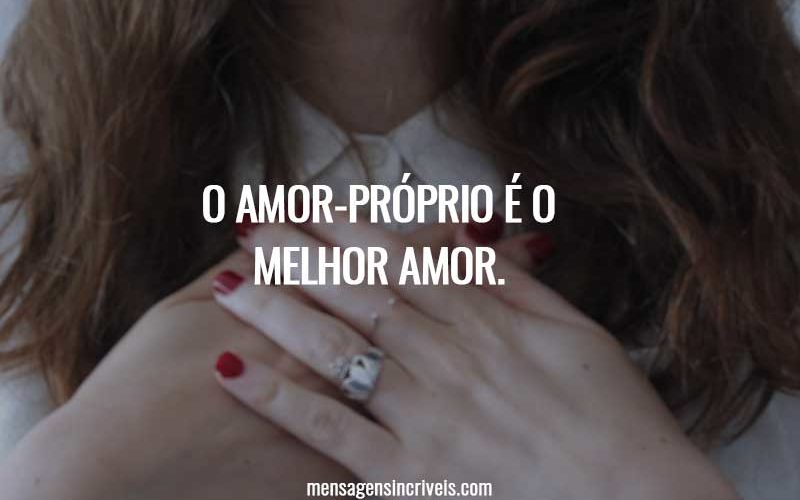O amor-próprio é o melhor amor.
