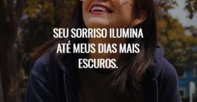 Seu sorriso ilumina até meus dias mais escuros.
