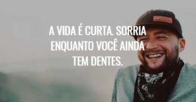 A vida é curta. Sorria enquanto você ainda tem dentes.