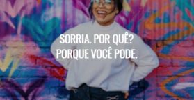 Sorria. Por quê? Porque você pode.
