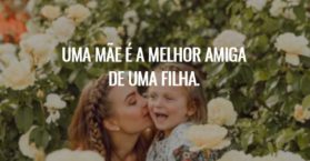 Uma mãe é a melhor amiga de uma filha.