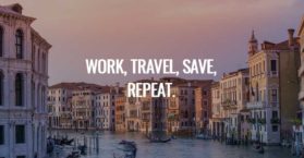 Work, Travel, Save, Repeat.