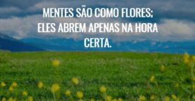 Mente são como flores