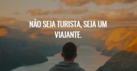 Não seja turista, seja um viajante.