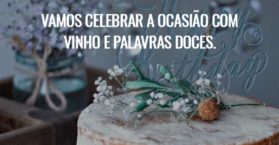 Vamos celebrar a ocasião com vinho e palavras doces.